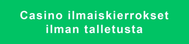 Casino ilmaiskierrokset ilman talletusta